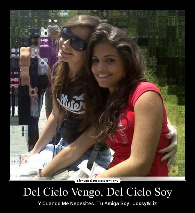 Del Cielo Vengo, Del Cielo Soy - Y Cuando Me Necesites.. Tu Amiga Soy.. Jossy&Liz