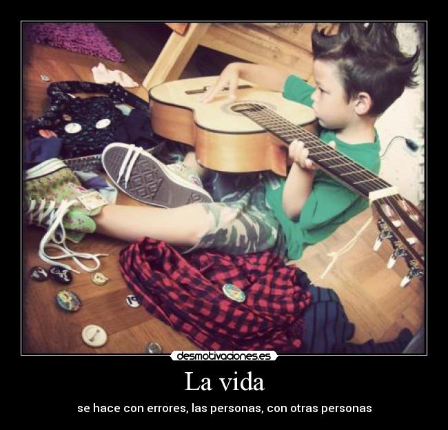 La vida - se hace con errores, las personas, con otras personas