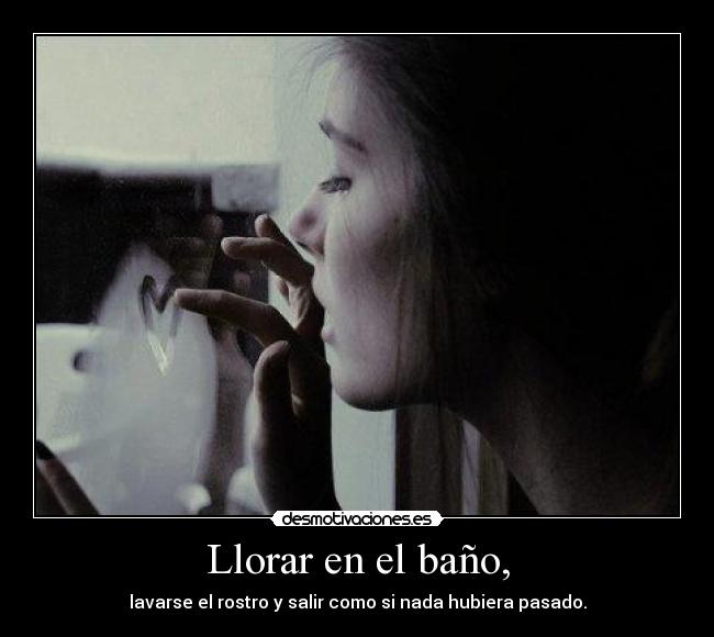Llorar en el baño, -