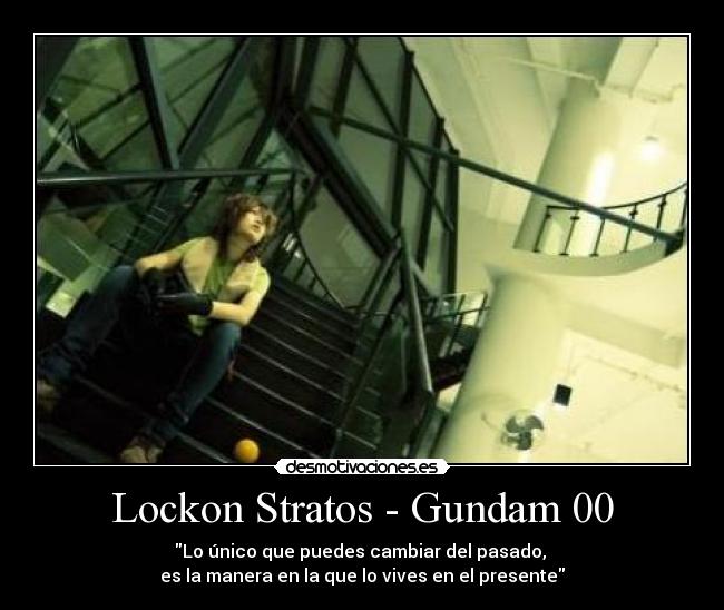 carteles lockon stratos gundam pasado presente cambiar desmotivaciones