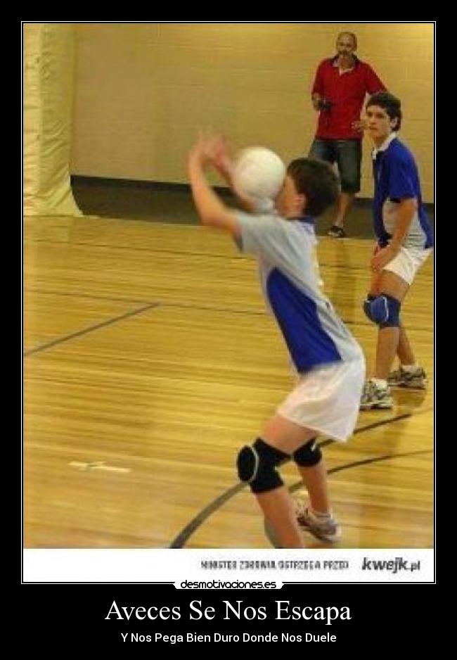 Aveces Se Nos Escapa - Y Nos Pega Bien Duro Donde Nos Duele