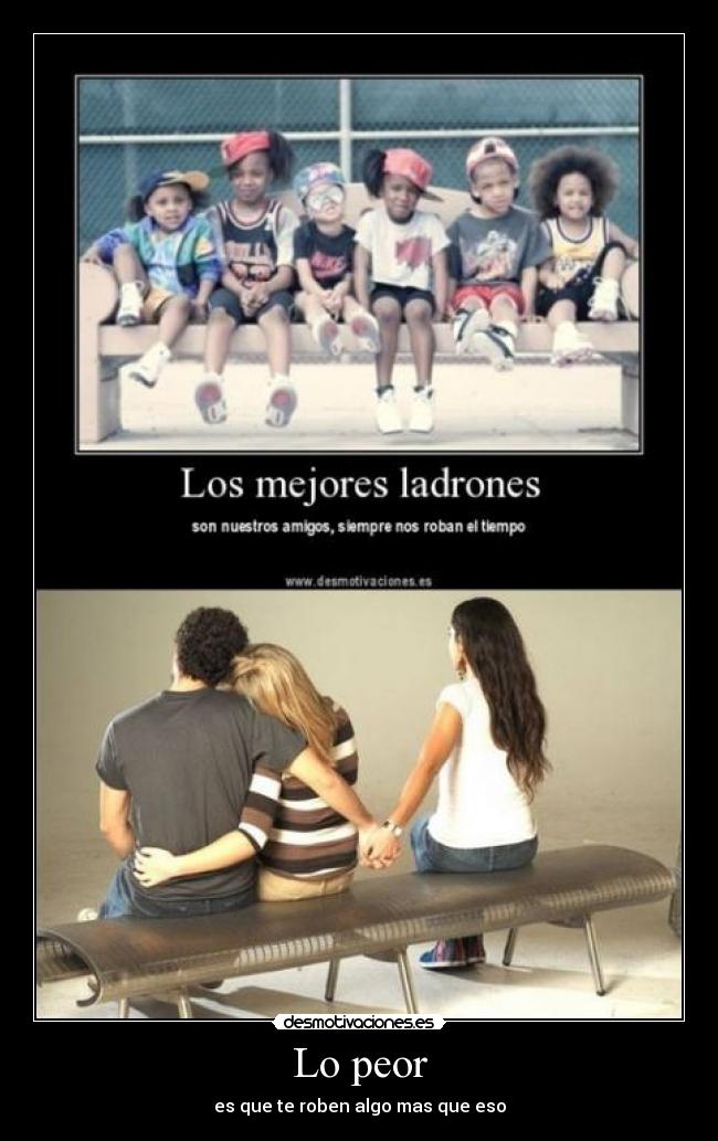 Lo peor - es que te roben algo mas que eso