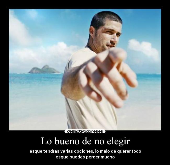 Lo bueno de no elegir -