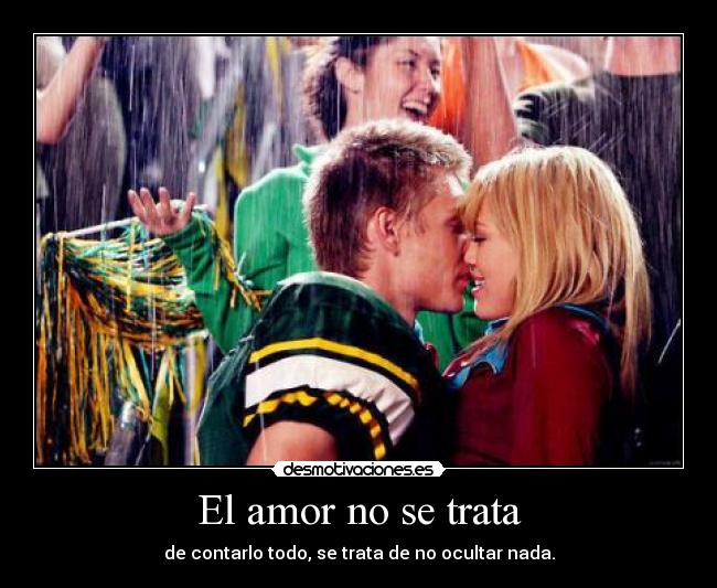 El amor no se trata - de contarlo todo, se trata de no ocultar nada.