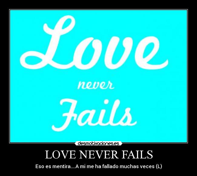 LOVE NEVER FAILS - 