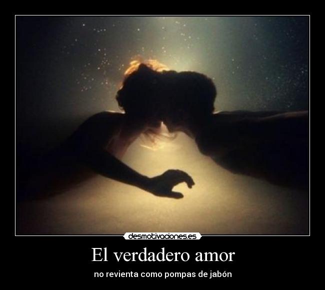 El verdadero amor - no revienta como pompas de jabón♥