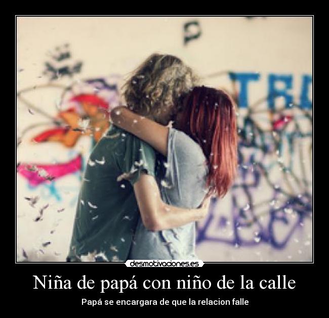Niña de papá con niño de la calle - Papá se encargara de que la relacion falle