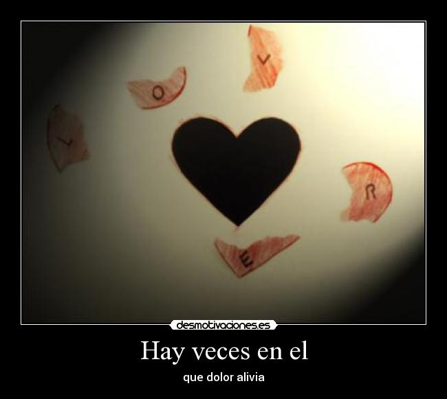 Hay veces en el - que dolor alivia