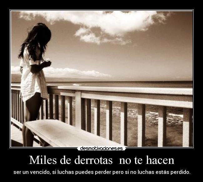 Miles de derrotas no te hacen -