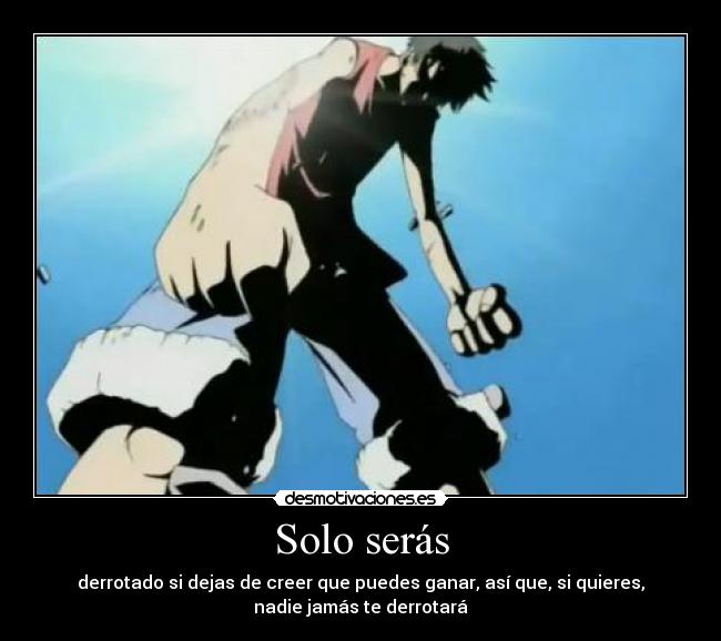 Solo serás - derrotado si dejas de creer que puedes ganar, así que, si quieres,
nadie jamás te derrotará