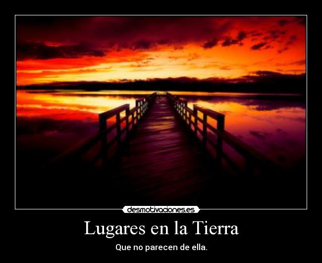 Lugares en la Tierra - Que no parecen de ella.