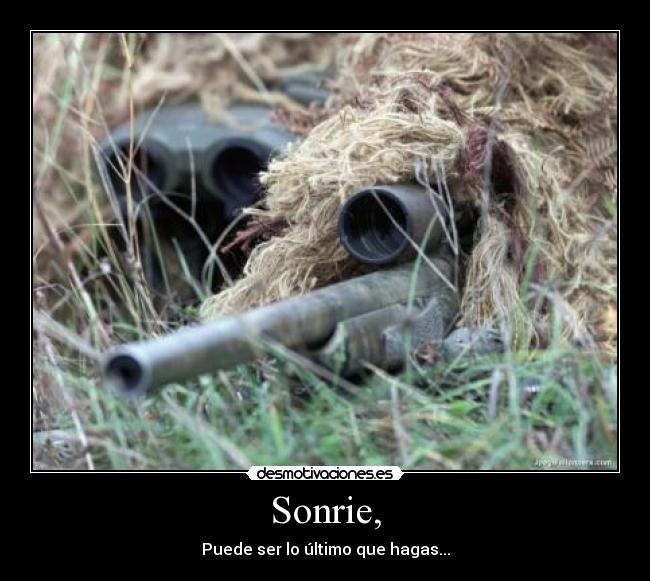 Sonrie, - Puede ser lo último que hagas...