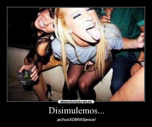Disimulemos... - ¡achusSOBRASjesus!