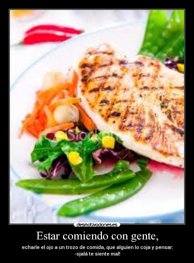 Estar comiendo con gente, -