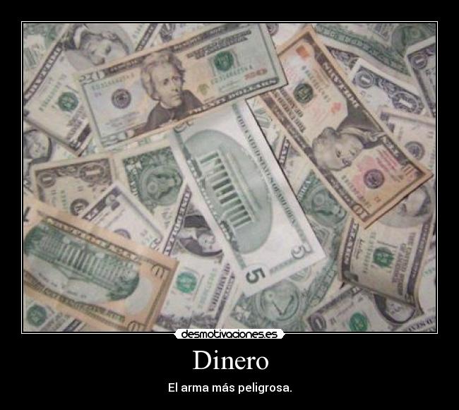 Dinero - El arma más peligrosa.