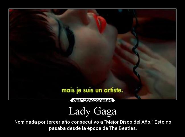 Lady Gaga - Nominada por tercer año consecutivo a Mejor Disco del Año. Esto no
pasaba desde la época de The Beatles.