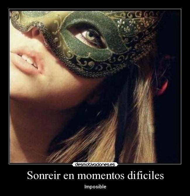 Sonreir en momentos dificiles - Imposible