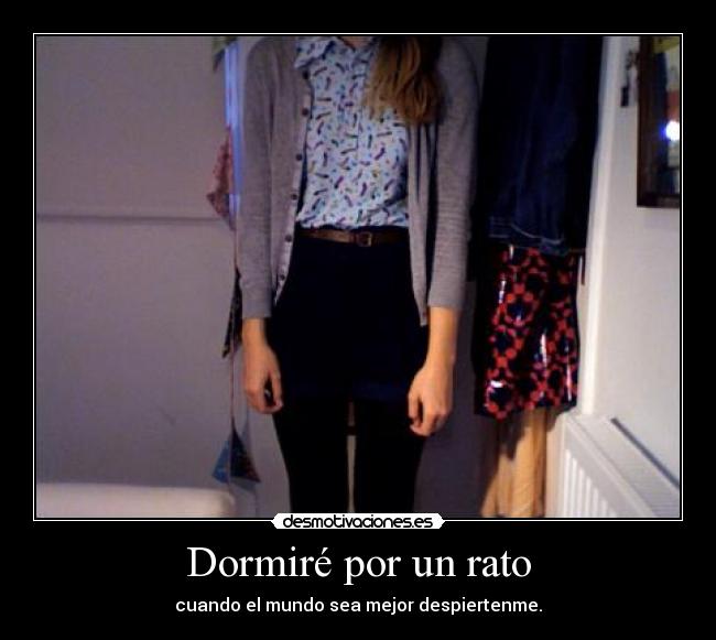 Dormiré por un rato - cuando el mundo sea mejor despiertenme.