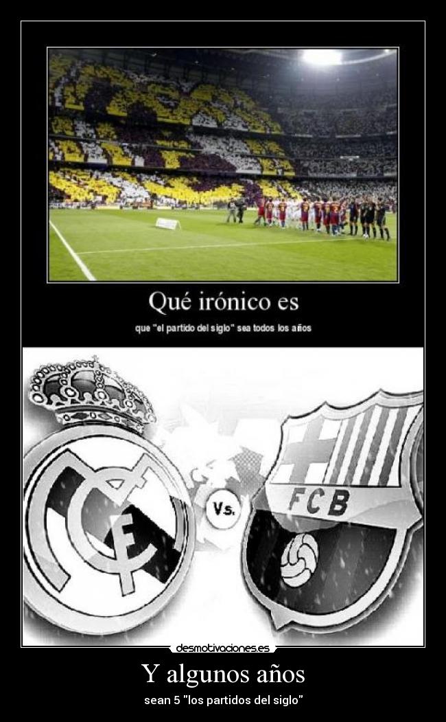Y algunos años - sean 5 los partidos del siglo