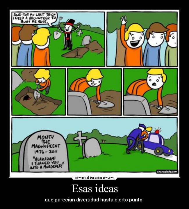 Esas ideas - que parecian divertidad hasta cierto punto. ☜