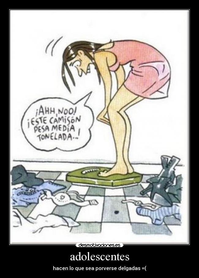 adolescentes - hacen lo que sea porverse delgadas =(