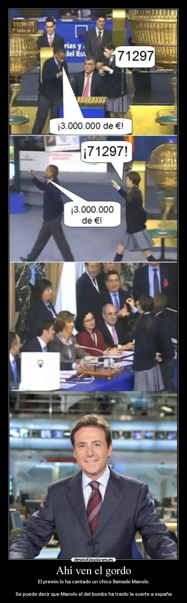 Ahí ven el gordo - El premio lo ha cantado un chico llamado Manolo.
Se puede decir que Manolo el del bombo ha traido la suerte a españa