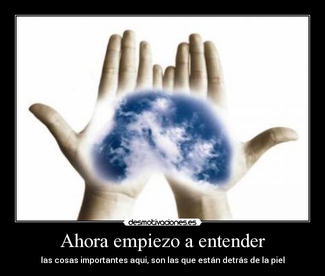 Ahora empiezo a entender -