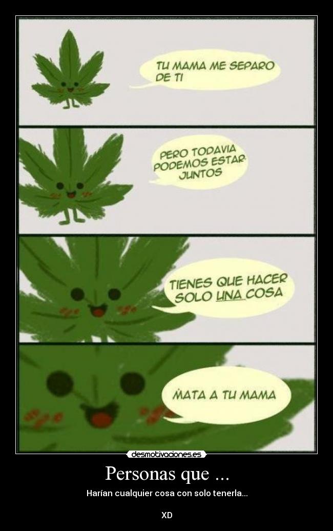 Personas que ... - Harían cualquier cosa con solo tenerla...
XD