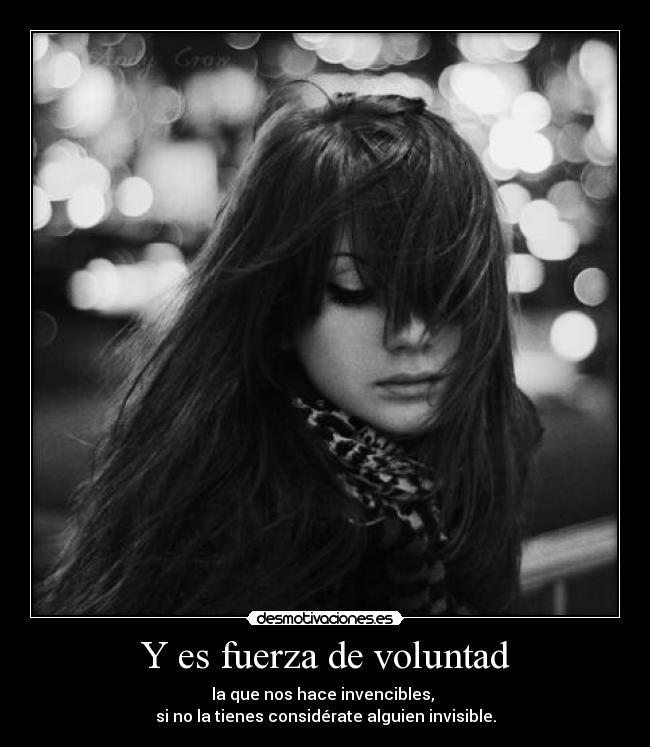 Y es fuerza de voluntad -