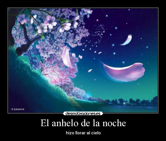El anhelo de la noche - hizo llorar al cielo