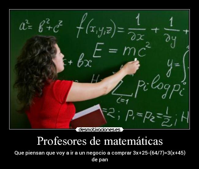 Profesores de matemáticas - Que piensan que voy a ir a un negocio a comprar 3x+25-(64/7)=3(x+45) de pan
