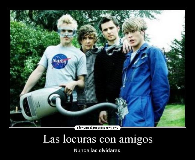 Las locuras con amigos - Nunca las olvidaras.