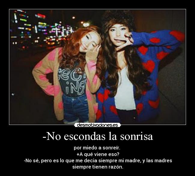 -No escondas la sonrisa -