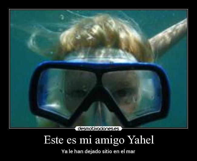 Este es mi amigo Yahel - Ya le han dejado sitio en el mar