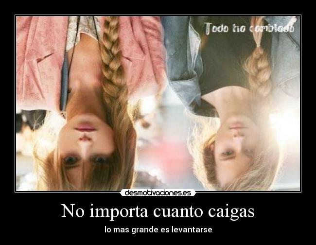 No importa cuanto caigas - lo mas grande es levantarse