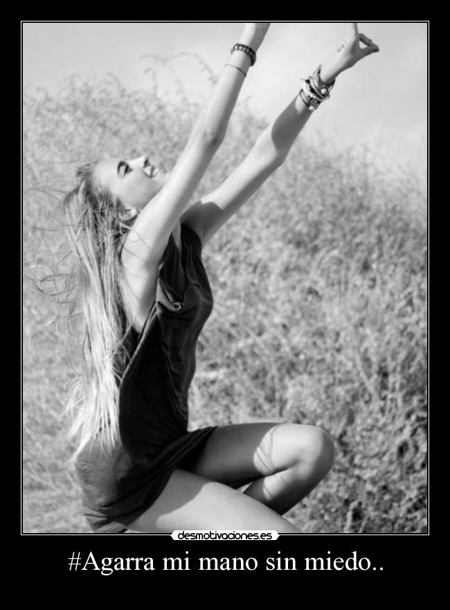 #Agarra mi mano sin miedo.. -