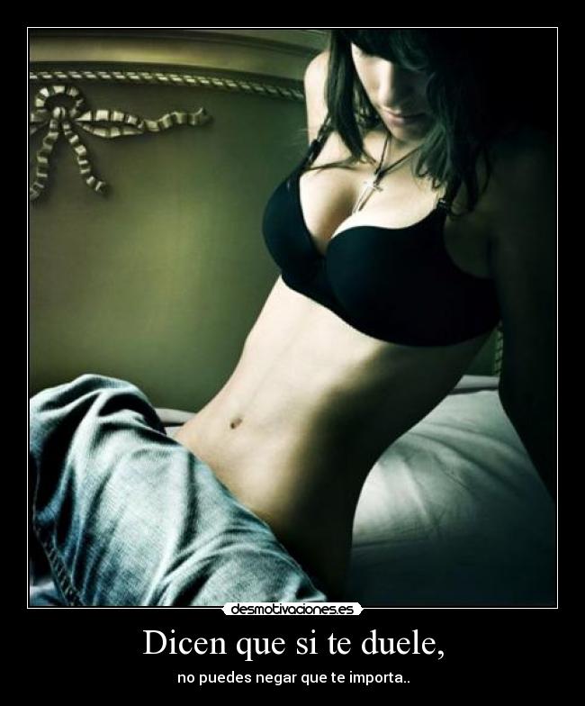 Dicen que si te duele, -