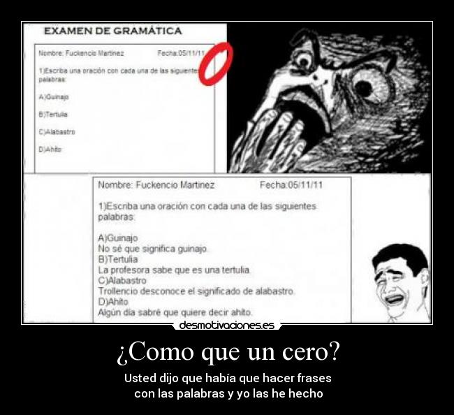 ¿Como que un cero? - Usted dijo que había que hacer frases
con las palabras y yo las he hecho