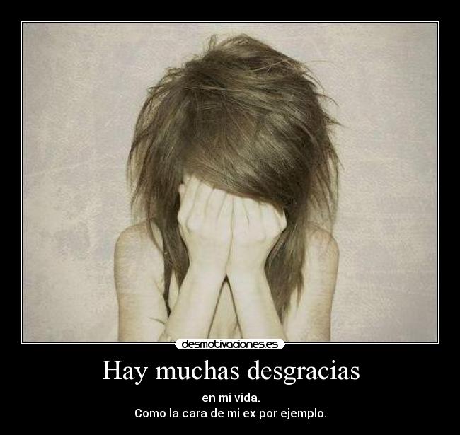 Hay muchas desgracias -