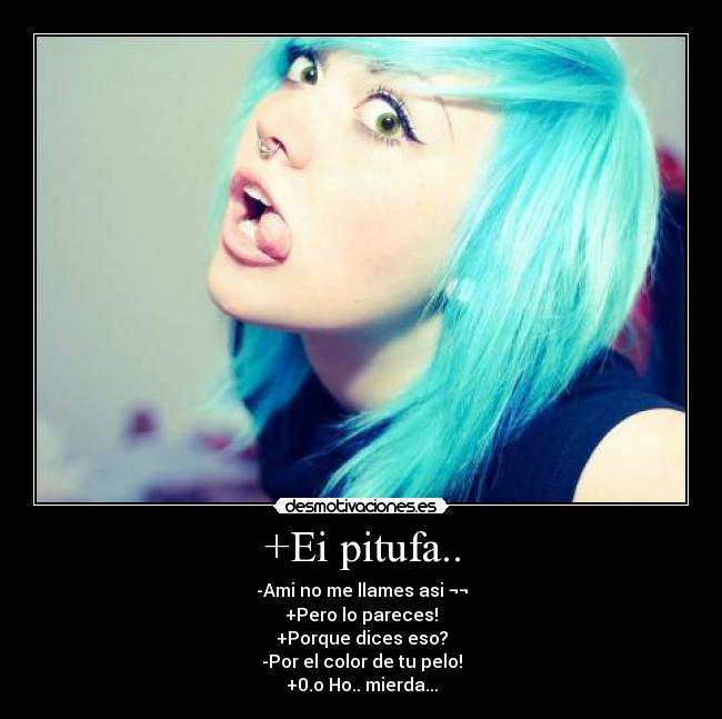 +Ei pitufa.. - -Ami no me llames asi ¬¬
+Pero lo pareces!
+Porque dices eso?
-Por el color de tu pelo!
+0.o Ho.. mierda...