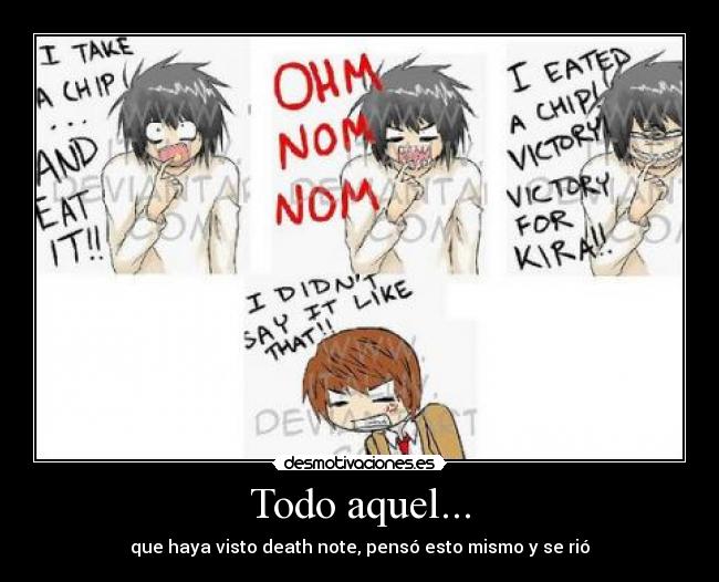 Todo aquel... - que haya visto death note, pensó esto mismo y se rió