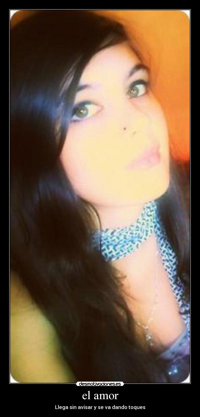 el amor - Llega sin avisar y se va dando toques