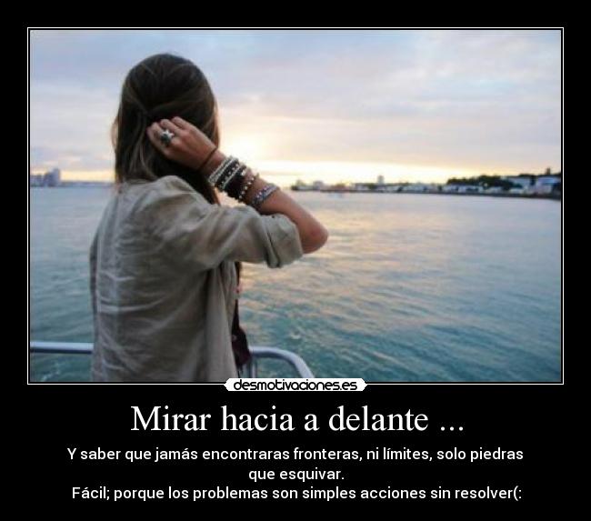 Mirar hacia a delante ... -