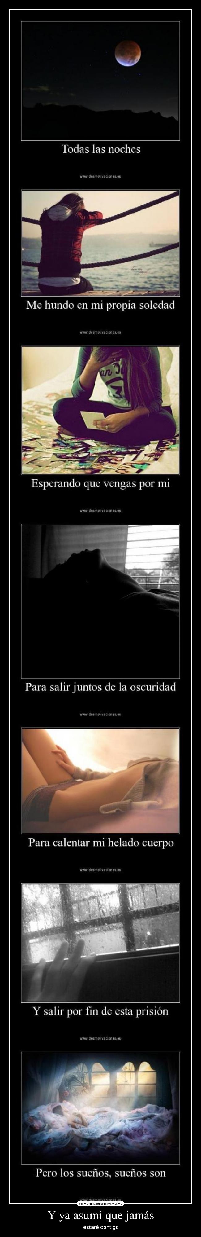 Y ya asumí que jamás - estaré contigo