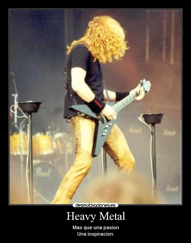 Heavy Metal - Mas que una pasion
Una inspiracion.