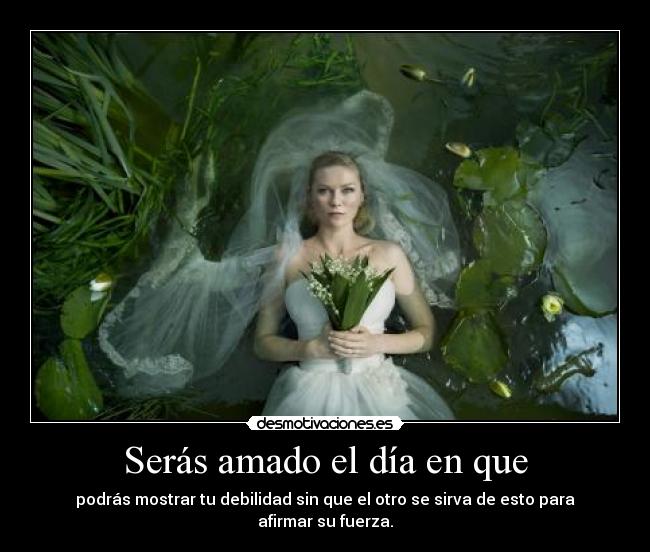 Serás amado el día en que -