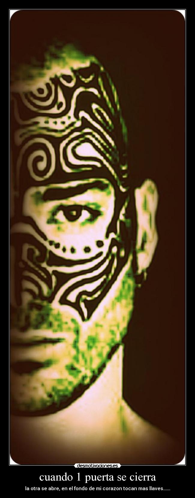 cuando 1 puerta se cierra - la otra se abre, en el fondo de mi corazon tocan mas llaves......