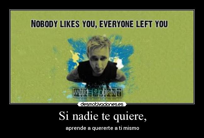 Si nadie te quiere, -