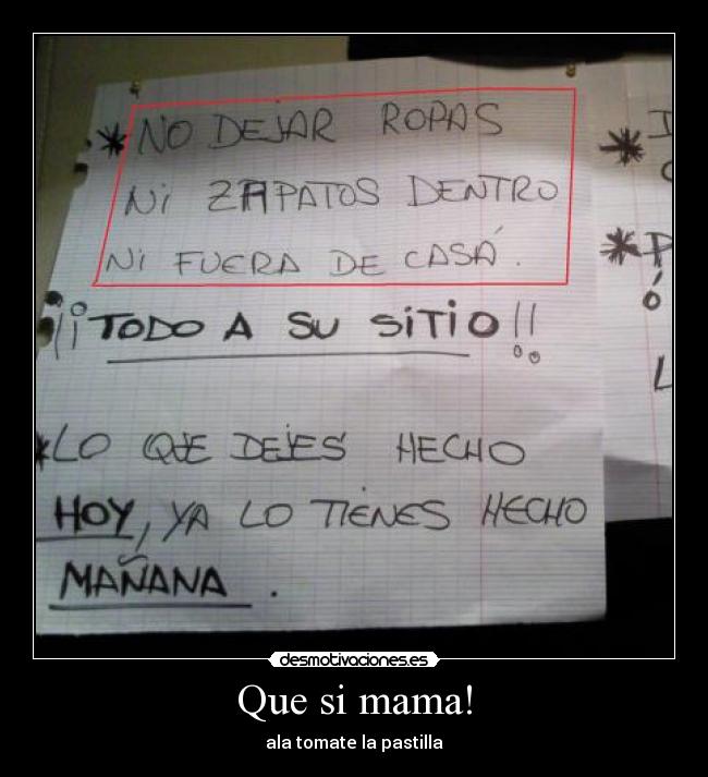 Que si mama! - ala tomate la pastilla