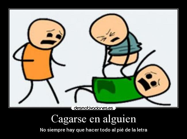 Cagarse en alguien -